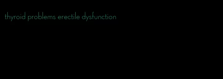 thyroid problems erectile dysfunction