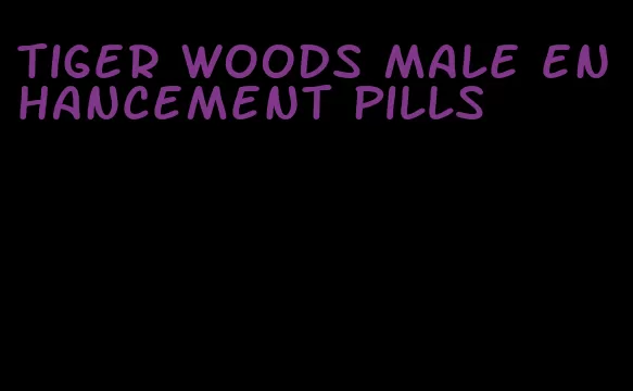 tiger woods male enhancement pills