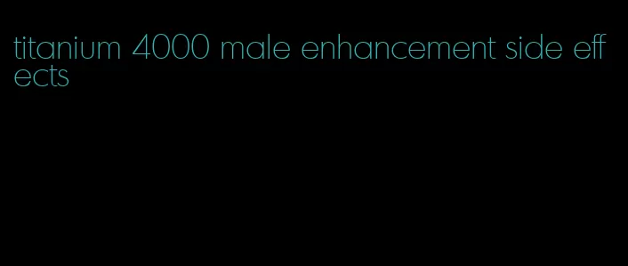 titanium 4000 male enhancement side effects