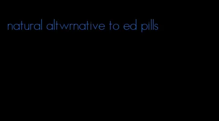 natural altwrnative to ed pills