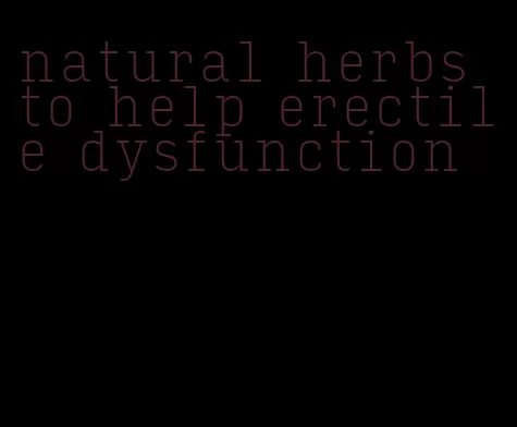 natural herbs to help erectile dysfunction