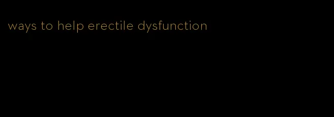 ways to help erectile dysfunction