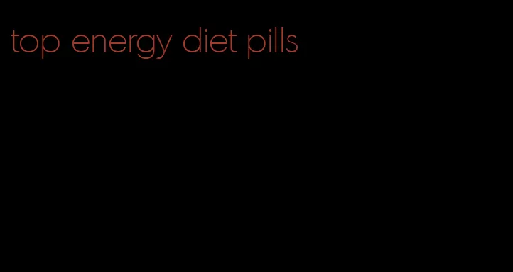 top energy diet pills
