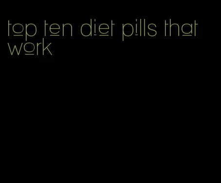 top ten diet pills that work