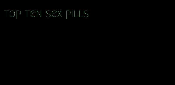 top ten sex pills