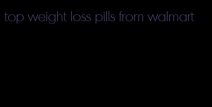 top weight loss pills from walmart