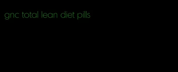 gnc total lean diet pills