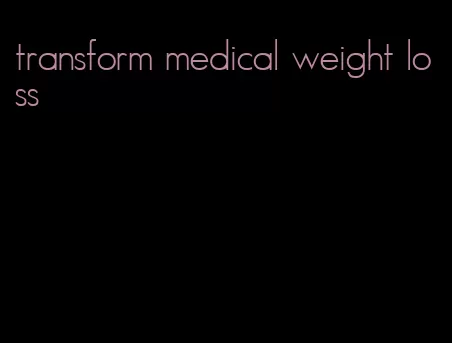 transform medical weight loss