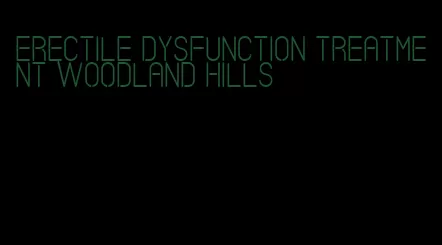 erectile dysfunction treatment woodland hills