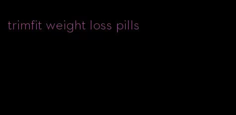 trimfit weight loss pills