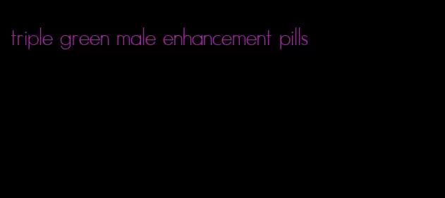 triple green male enhancement pills