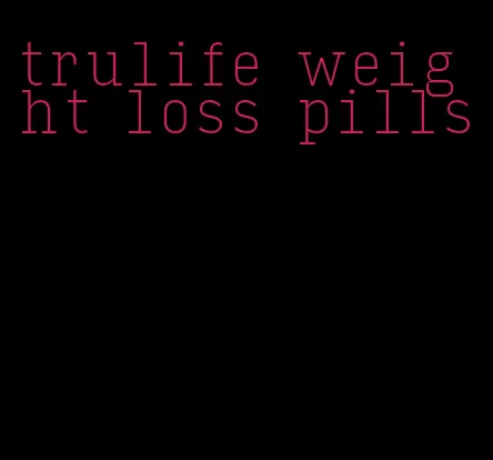 trulife weight loss pills