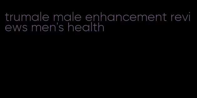 trumale male enhancement reviews men's health