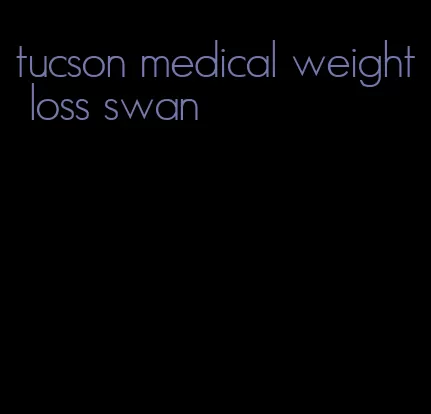 tucson medical weight loss swan
