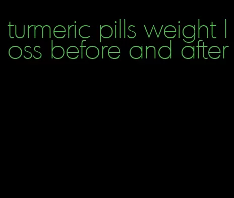 turmeric pills weight loss before and after