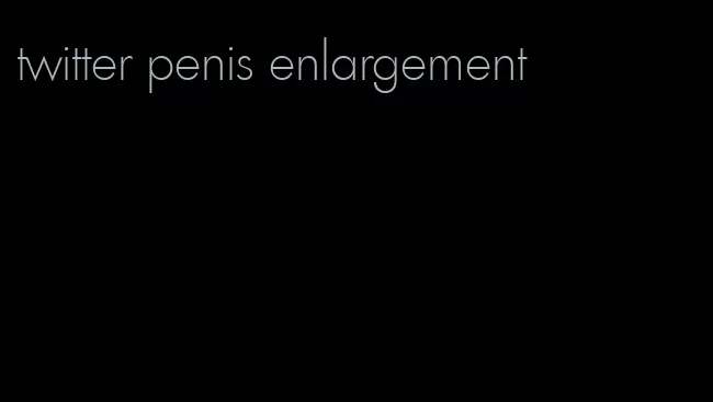 twitter penis enlargement