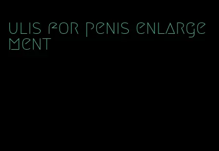 ulis for penis enlargement
