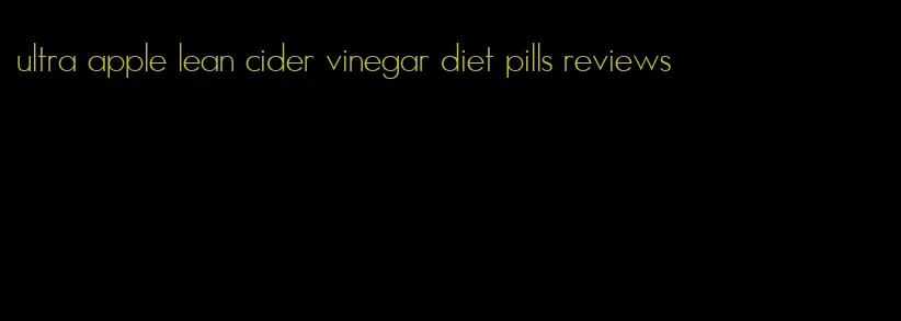 ultra apple lean cider vinegar diet pills reviews