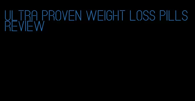 ultra proven weight loss pills review