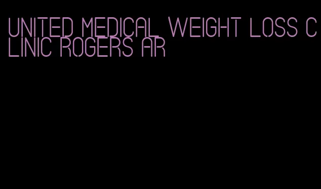 united medical weight loss clinic rogers ar