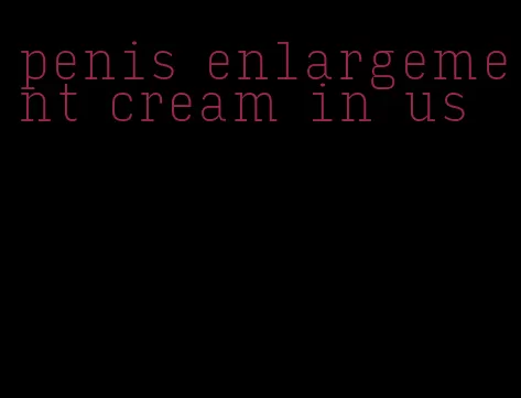 penis enlargement cream in us