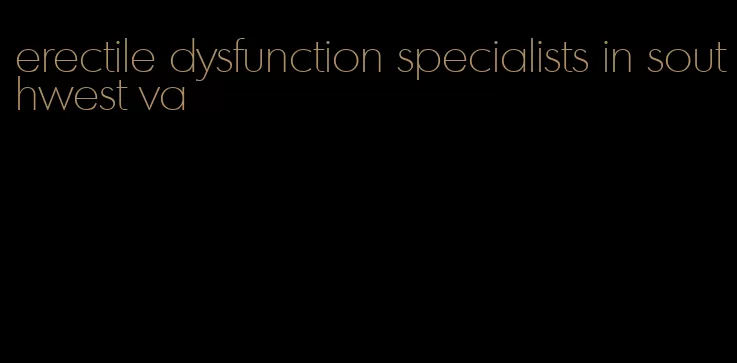 erectile dysfunction specialists in southwest va