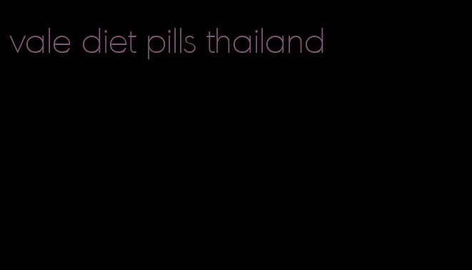 vale diet pills thailand