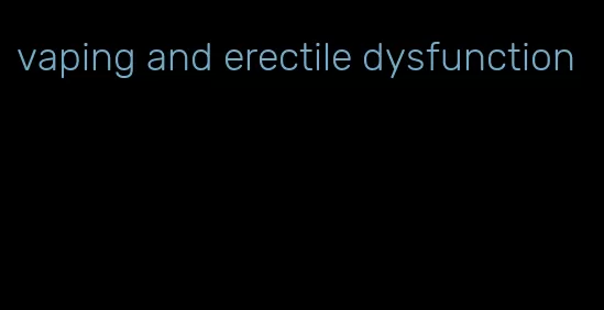 vaping and erectile dysfunction