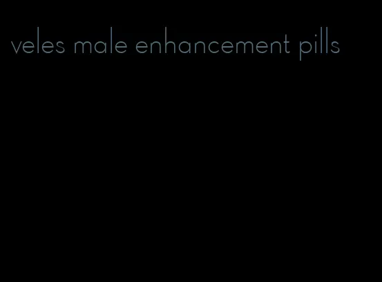 veles male enhancement pills
