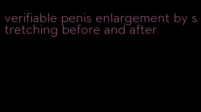 verifiable penis enlargement by stretching before and after
