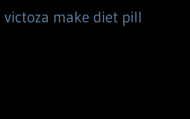 victoza make diet pill