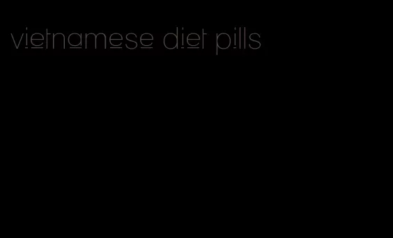 vietnamese diet pills