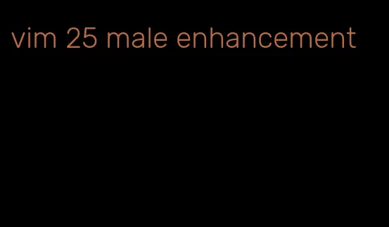 vim 25 male enhancement