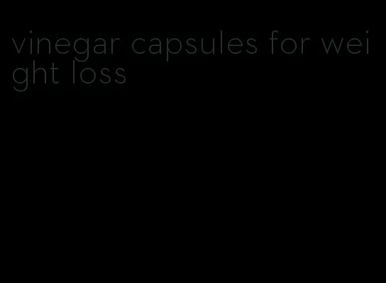 vinegar capsules for weight loss