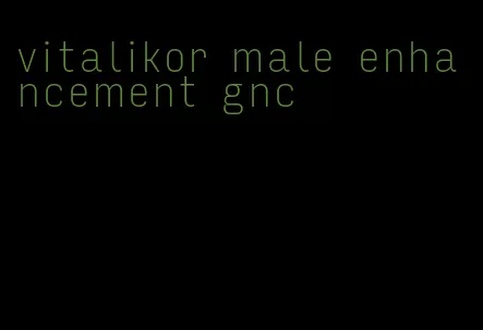 vitalikor male enhancement gnc
