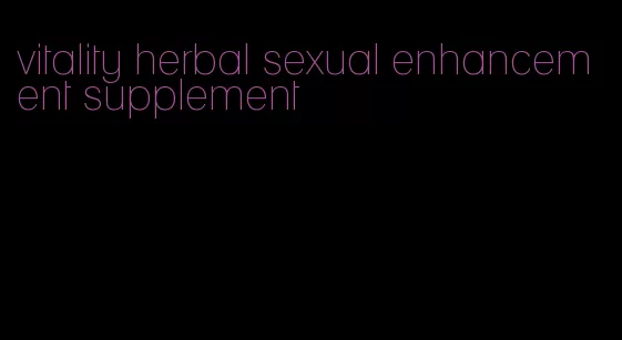 vitality herbal sexual enhancement supplement