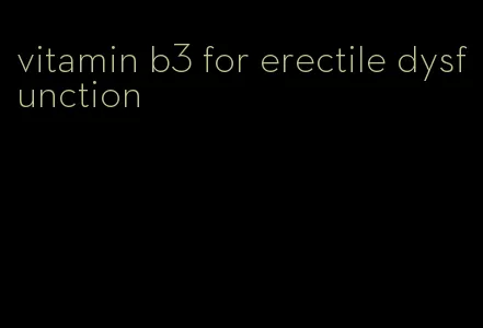 vitamin b3 for erectile dysfunction