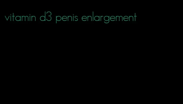 vitamin d3 penis enlargement
