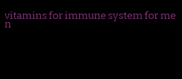 vitamins for immune system for men