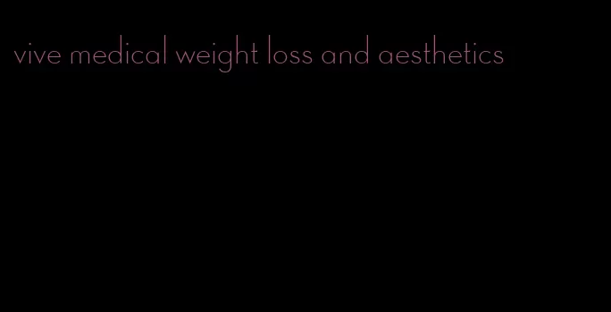 vive medical weight loss and aesthetics