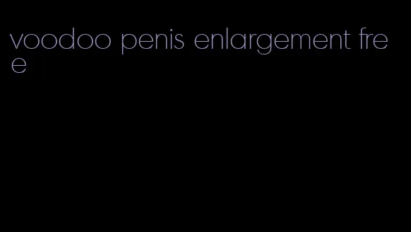voodoo penis enlargement free