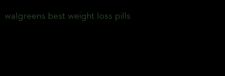 walgreens best weight loss pills