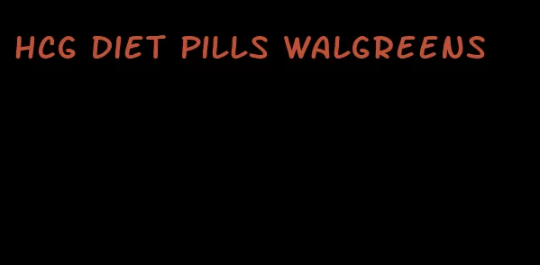 hcg diet pills walgreens