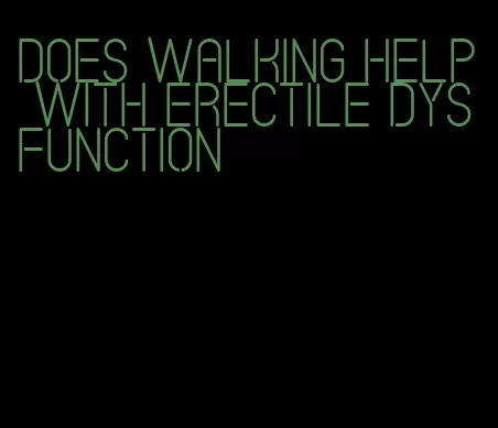 does walking help with erectile dysfunction