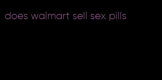does walmart sell sex pills