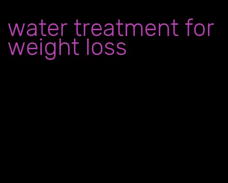 water treatment for weight loss