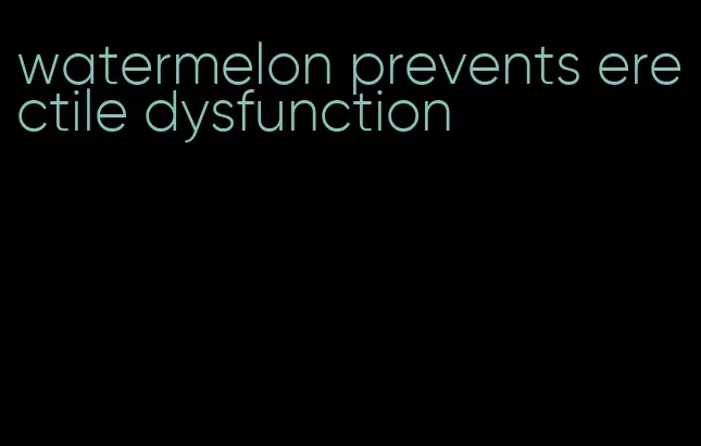 watermelon prevents erectile dysfunction