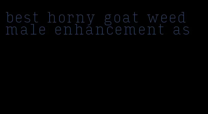 best horny goat weed male enhancement as