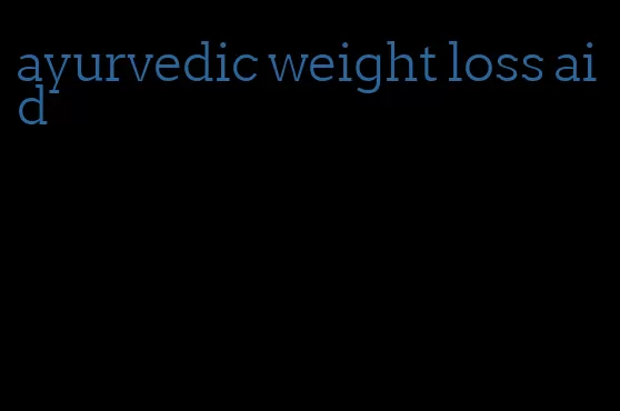 ayurvedic weight loss aid
