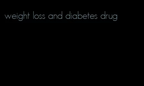 weight loss and diabetes drug